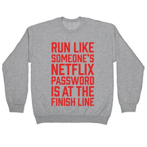 Run Like Someone's Netflix Password Is At The Finish Line Pullover