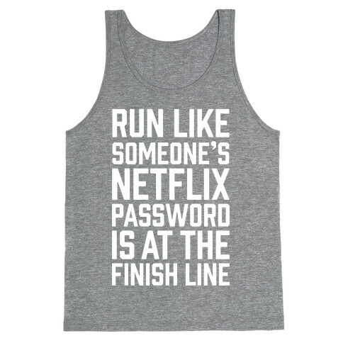 Run Like Someone's Netflix Password Is At The Finish Line Tank Top