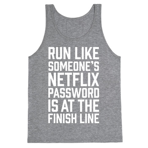 Run Like Someone's Netflix Password Is At The Finish Line Tank Top