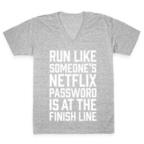 Run Like Someone's Netflix Password Is At The Finish Line V-Neck Tee Shirt