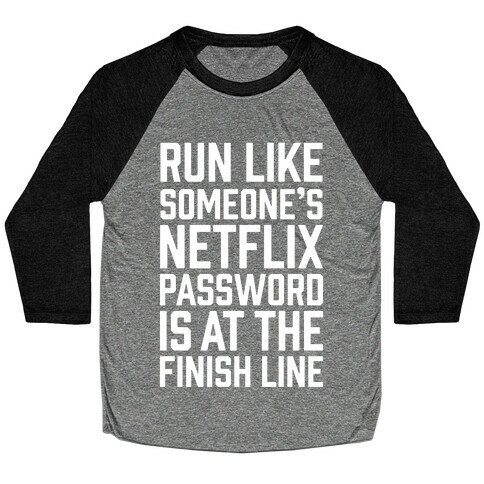Run Like Someone's Netflix Password Is At The Finish Line Baseball Tee