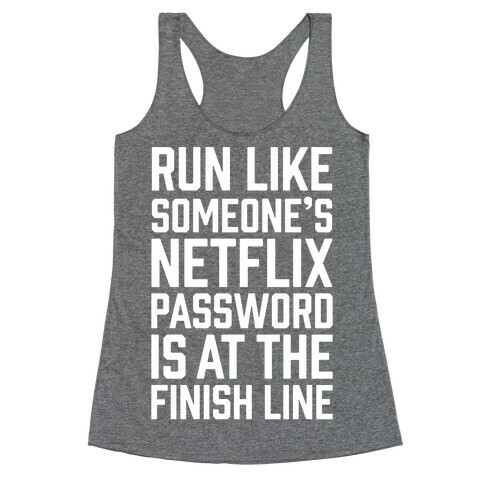 Run Like Someone's Netflix Password Is At The Finish Line Racerback Tank Top