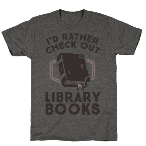 I'd Rather Check Out Library Books T-Shirt
