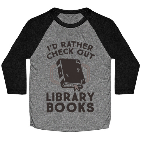 I'd Rather Check Out Library Books Baseball Tee