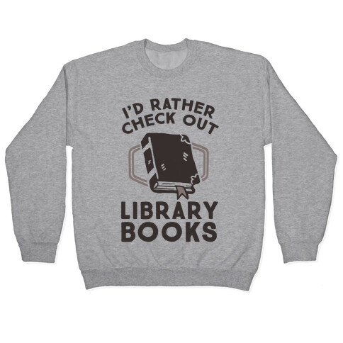 I'd Rather Check Out Library Books Pullover