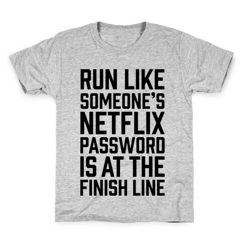 Run Like Someone's Netflix Password Is At The Finish Line Kids T-Shirt