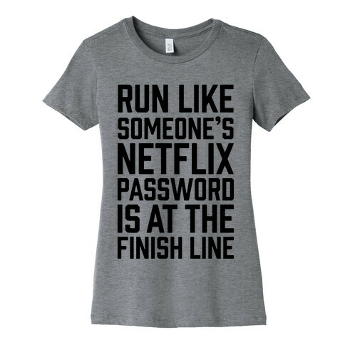 Run Like Someone's Netflix Password Is At The Finish Line Womens T-Shirt