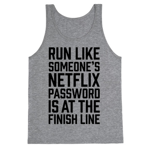 Run Like Someone's Netflix Password Is At The Finish Line Tank Top