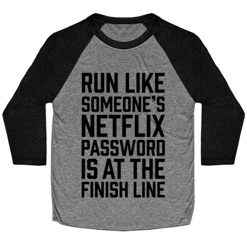 Run Like Someone's Netflix Password Is At The Finish Line Baseball Tee