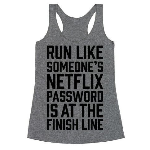 Run Like Someone's Netflix Password Is At The Finish Line Racerback Tank Top