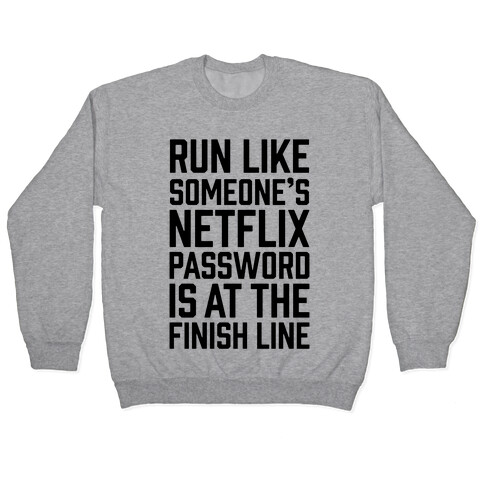 Run Like Someone's Netflix Password Is At The Finish Line Pullover