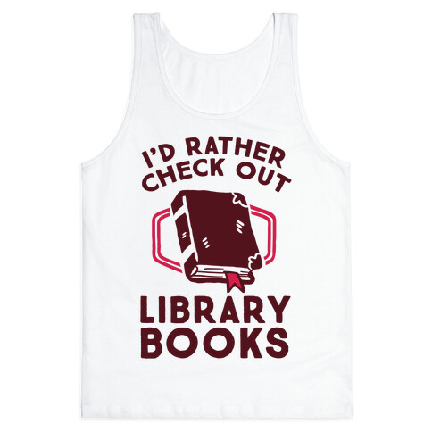 I'd Rather Check Out Library Books Tank Top
