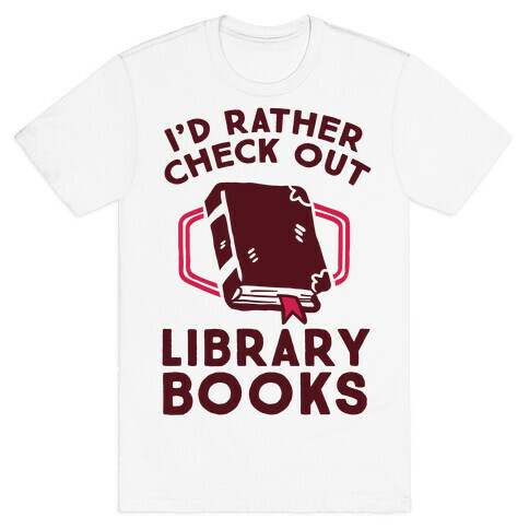 I'd Rather Check Out Library Books T-Shirt