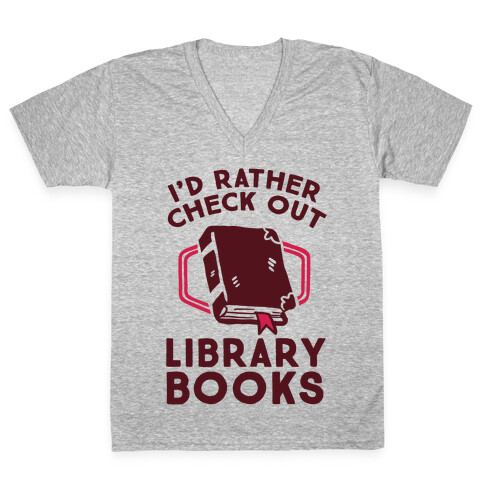 I'd Rather Check Out Library Books V-Neck Tee Shirt