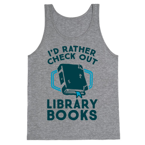 I'd Rather Check Out Library Books Tank Top