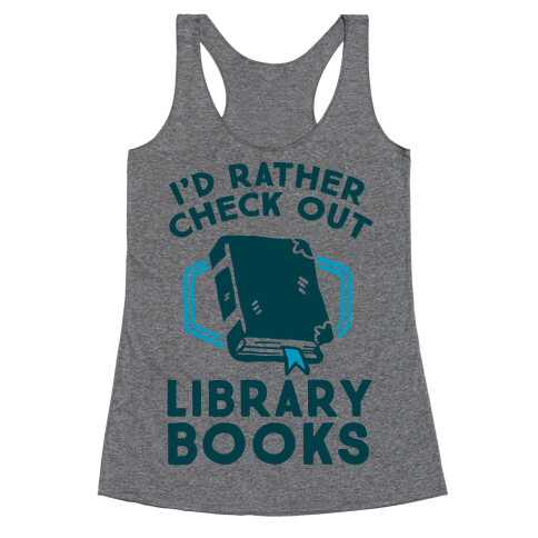 I'd Rather Check Out Library Books Racerback Tank Top