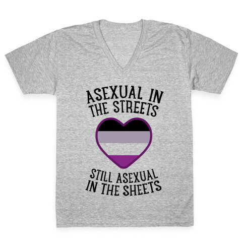 Asexual In The Streets, Still Asexual In The Sheets V-Neck Tee Shirt