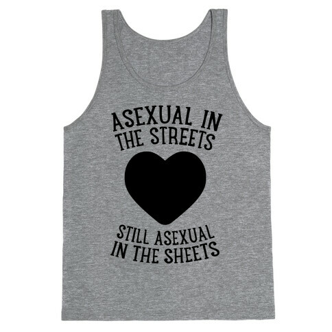 Asexual In The Streets, Still Asexual In The Sheets Tank Top