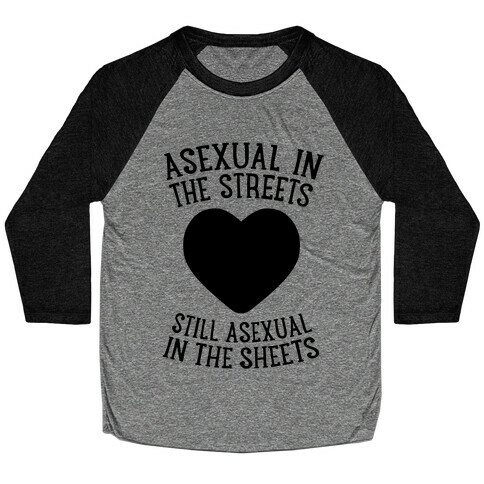 Asexual In The Streets, Still Asexual In The Sheets Baseball Tee