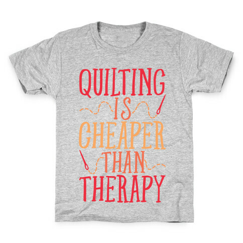 Quilting Is Cheaper Than Therapy Kids T-Shirt