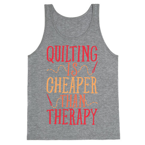 Quilting Is Cheaper Than Therapy Tank Top