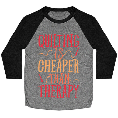 Quilting Is Cheaper Than Therapy Baseball Tee