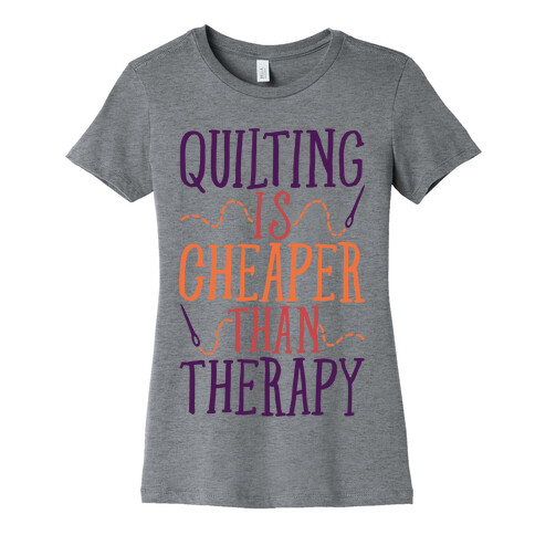 Quilting Is Cheaper Than Therapy Womens T-Shirt