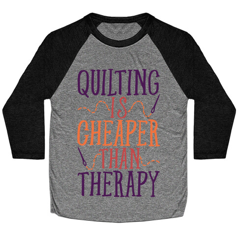 Quilting Is Cheaper Than Therapy Baseball Tee