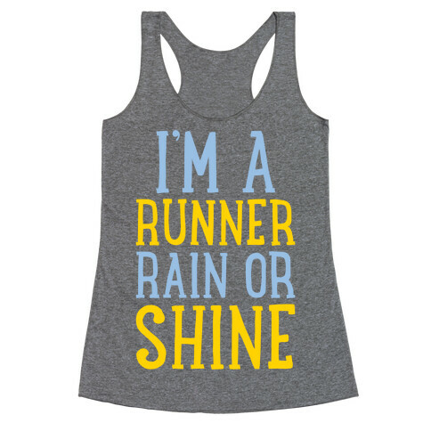 I'm A Runner, Rain Or Shine Racerback Tank Top