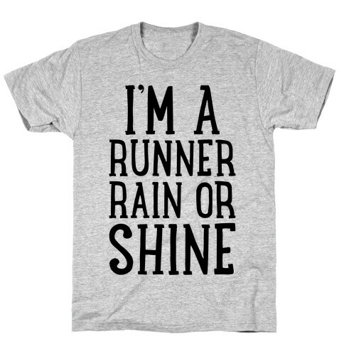 I'm A Runner, Rain Or Shine T-Shirt