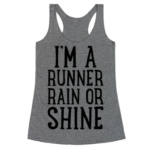 I'm A Runner, Rain Or Shine Racerback Tank Top