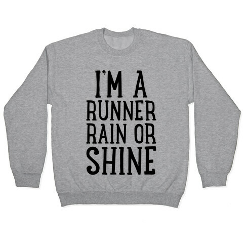 I'm A Runner, Rain Or Shine Pullover