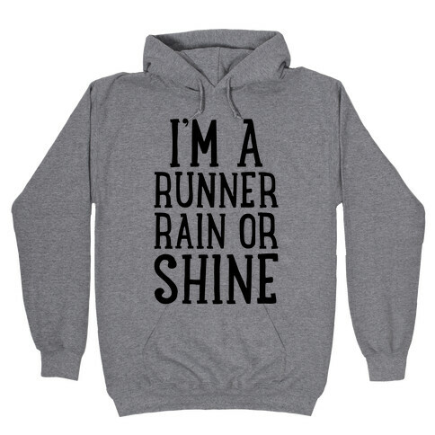 I'm A Runner, Rain Or Shine Hooded Sweatshirt