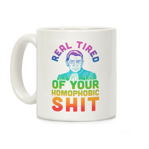 R.B.G. Is Real Tired Of Your Homophobic Shit Coffee Mug