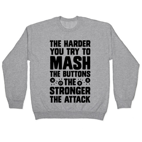 The Harder You Try To Mash Buttons Pullover