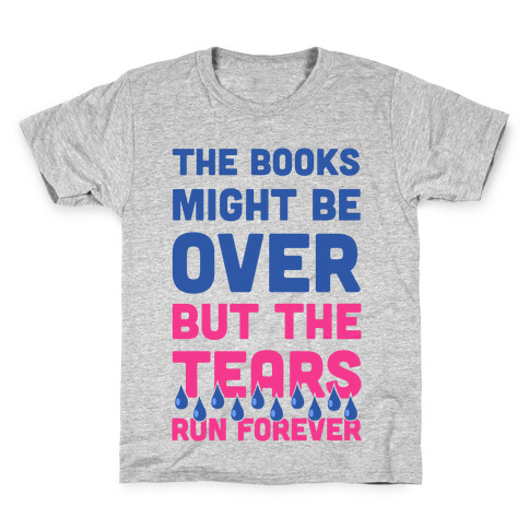 The Books Might Be Over But the Tears Run Forever Kids T-Shirt