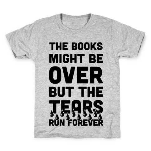 The Books Might Be Over But the Tears Run Forever Kids T-Shirt