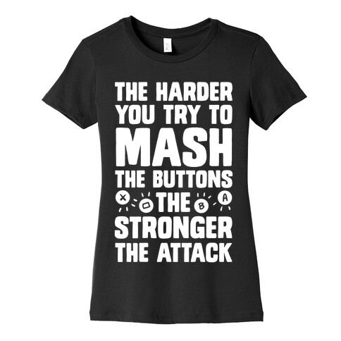 The Harder You Try To Mash Buttons Womens T-Shirt