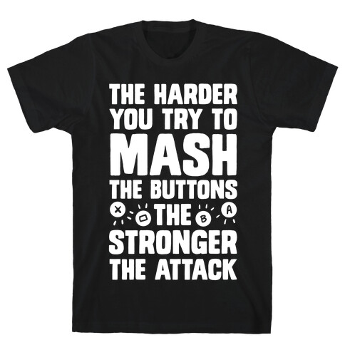 The Harder You Try To Mash Buttons T-Shirt