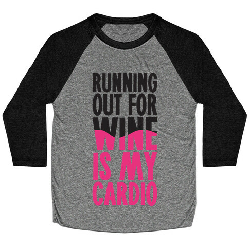 Running Out For Wine Is My Cardio Baseball Tee