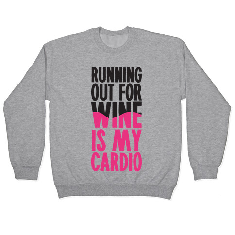 Running Out For Wine Is My Cardio Pullover