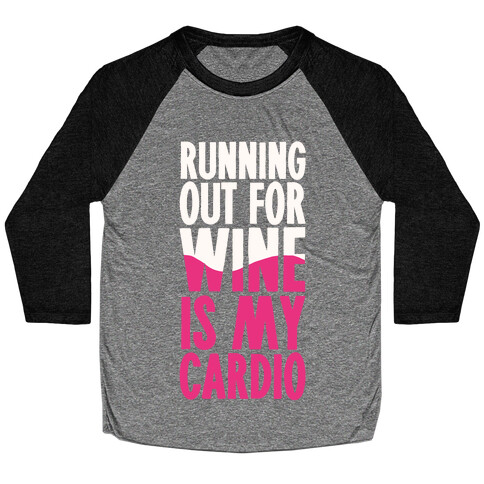 Running Out For Wine Is My Cardio Baseball Tee