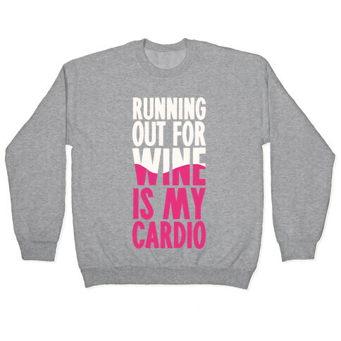 Running Out For Wine Is My Cardio Pullover