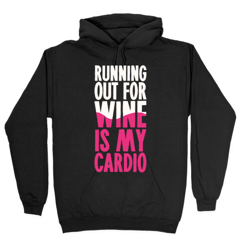 Running Out For Wine Is My Cardio Hooded Sweatshirt