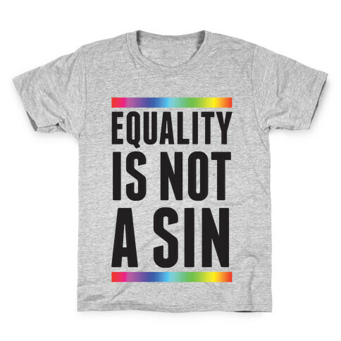 Equality Is Not A Sin Kids T-Shirt