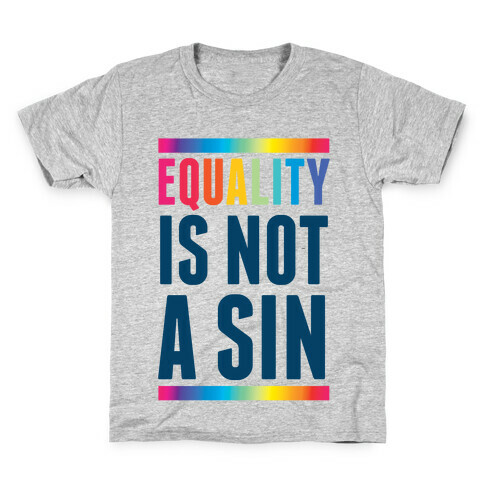 Equality Is Not A Sin Kids T-Shirt
