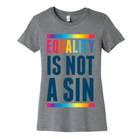 Equality Is Not A Sin Womens T-Shirt