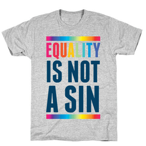 Equality Is Not A Sin T-Shirt