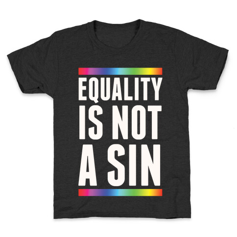 Equality Is Not A Sin Kids T-Shirt