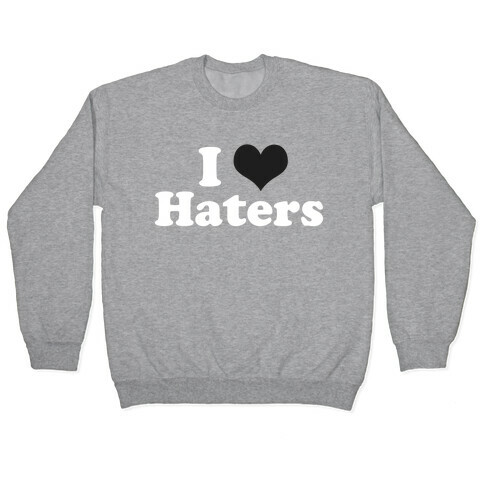 I (HEART) Haters Pullover